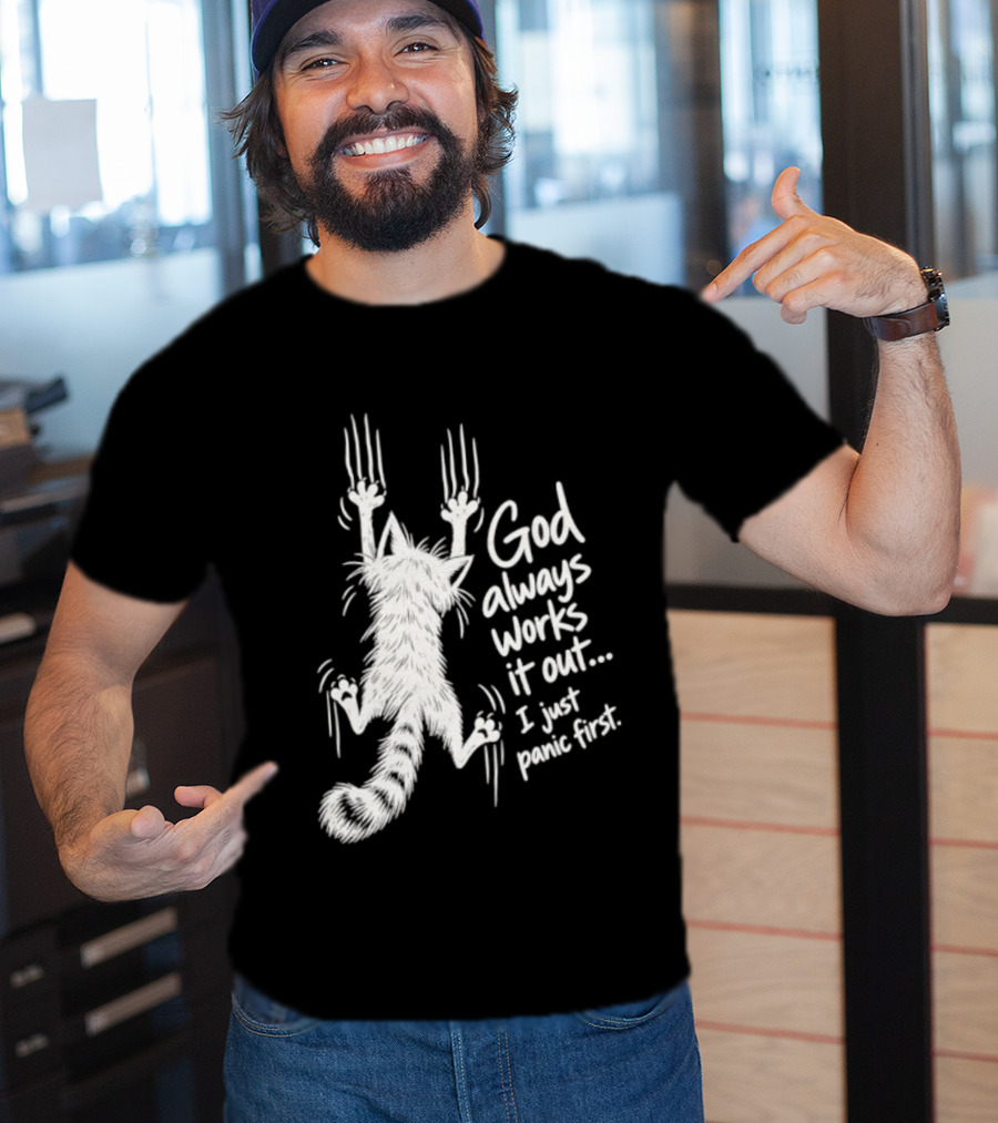 God Always Works It Out I Just Panic First Cat Scratching Wall T-Shirt
