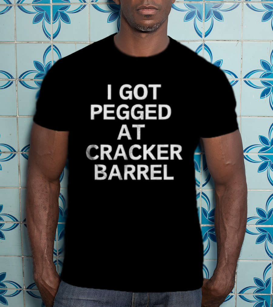 I Got Pegged At Cracker Barrel T-Shirt
