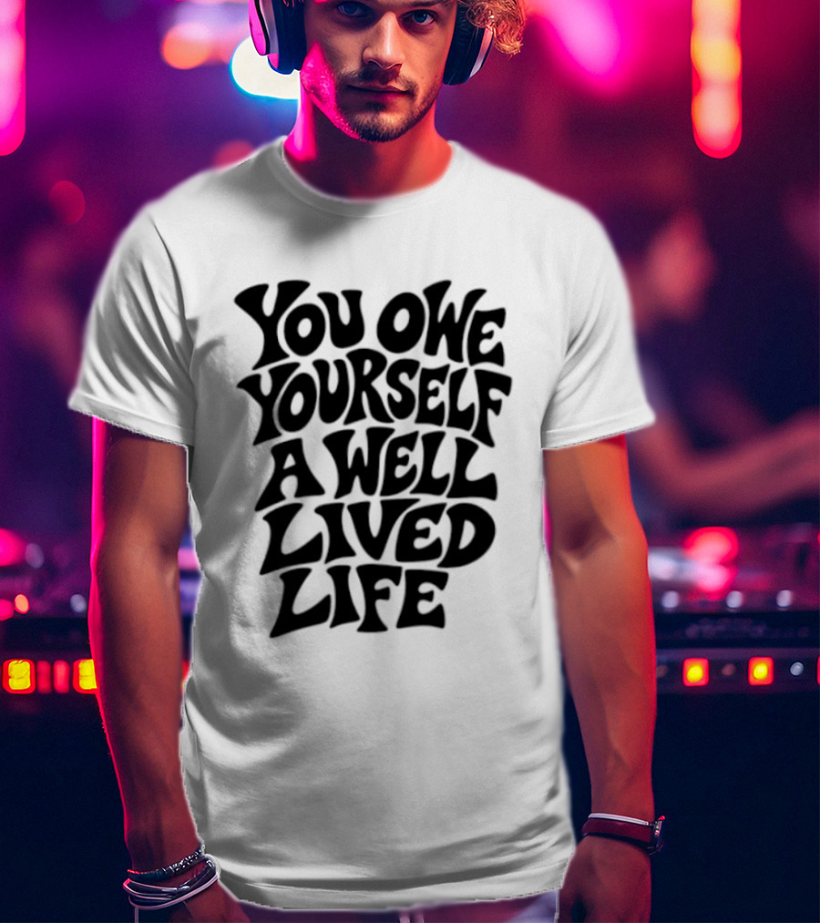 You Owe Yourself A Well Lived Life Retro Motivational T-Shirt