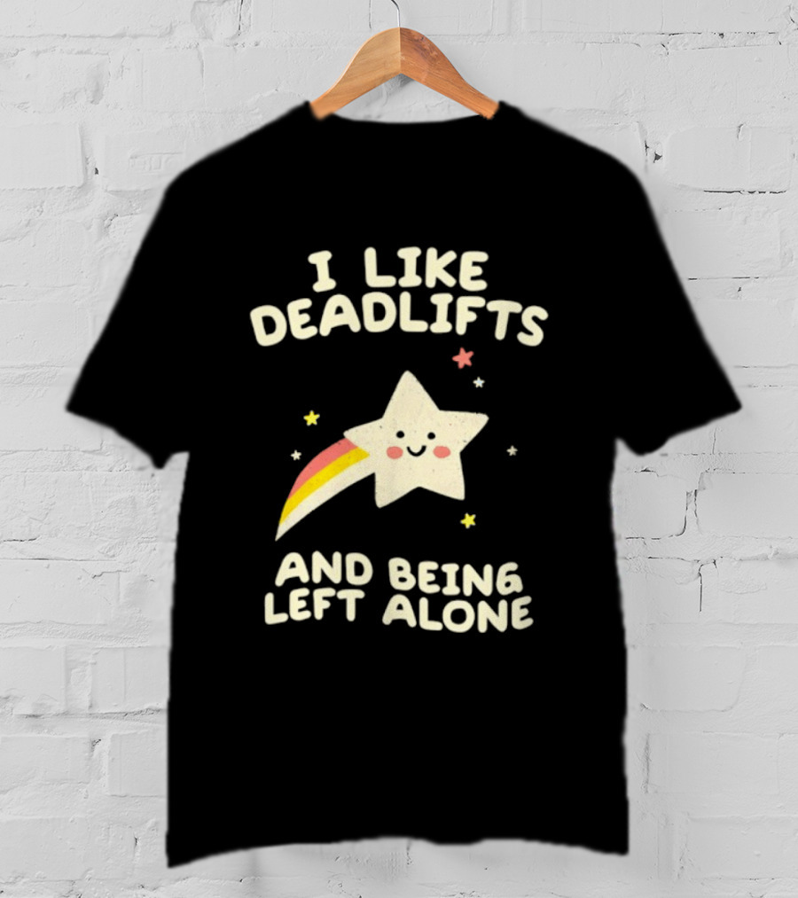 I Like Deadlifts And Being Left Alone Cute Star And Rainbow T-Shirt