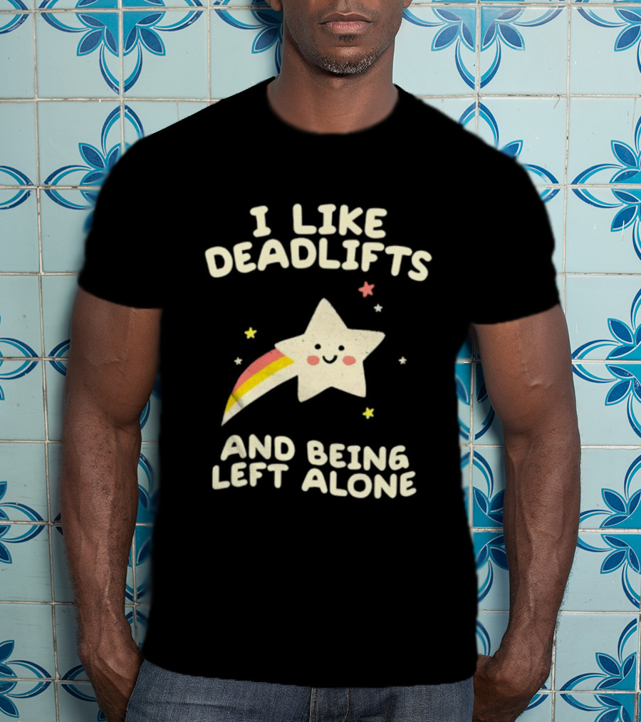 I Like Deadlifts And Being Left Alone Cute Star And Rainbow T-Shirt
