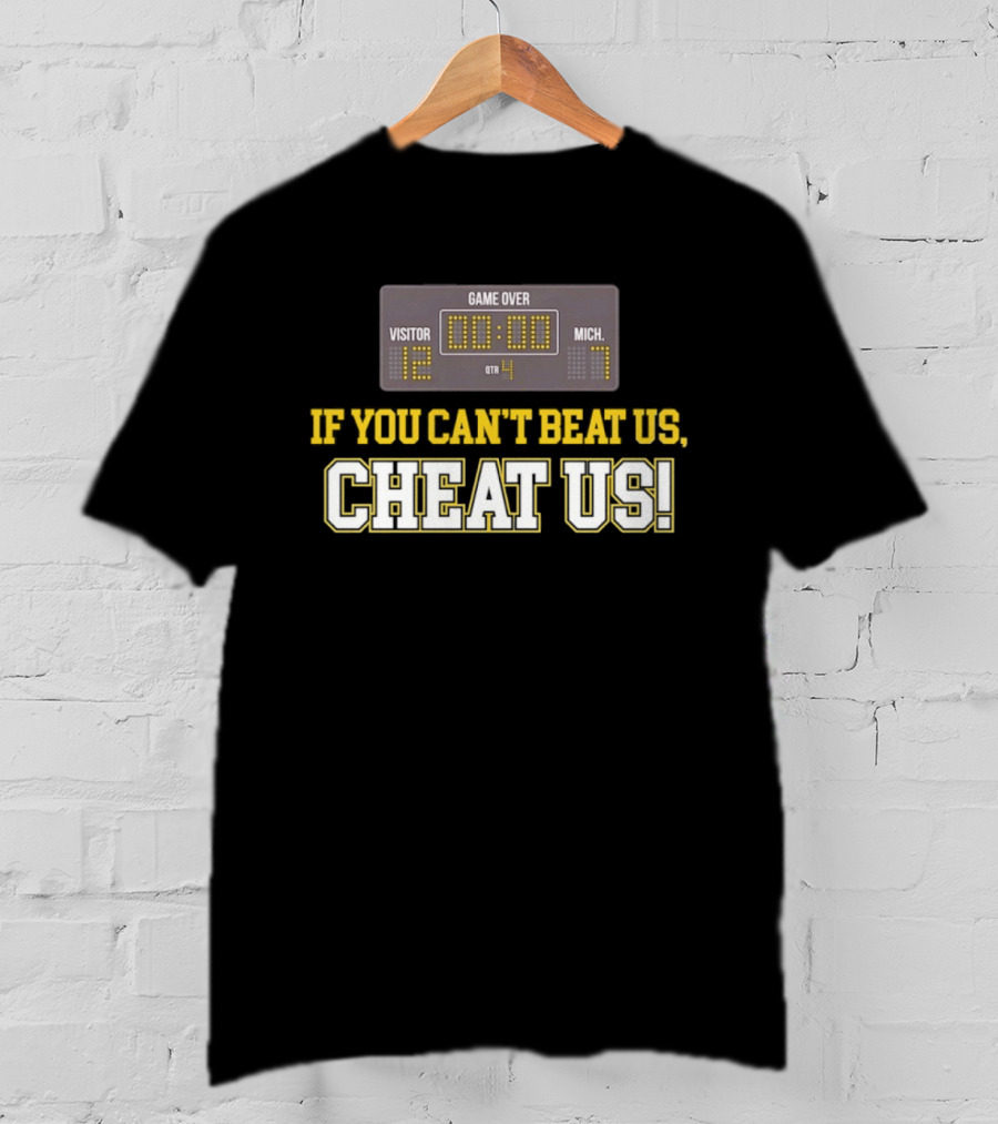 If You Can't Beat Us Cheat Us Game Over Visitor 12 Michigan 7 Football T-Shirt