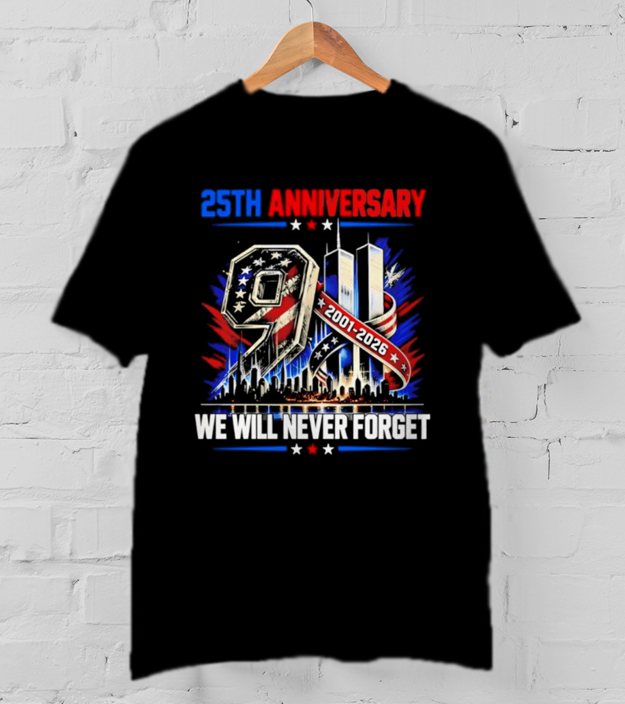 25th Anniversary 9.11 2001 2026 We Will Never Forget Memorial T-Shirt