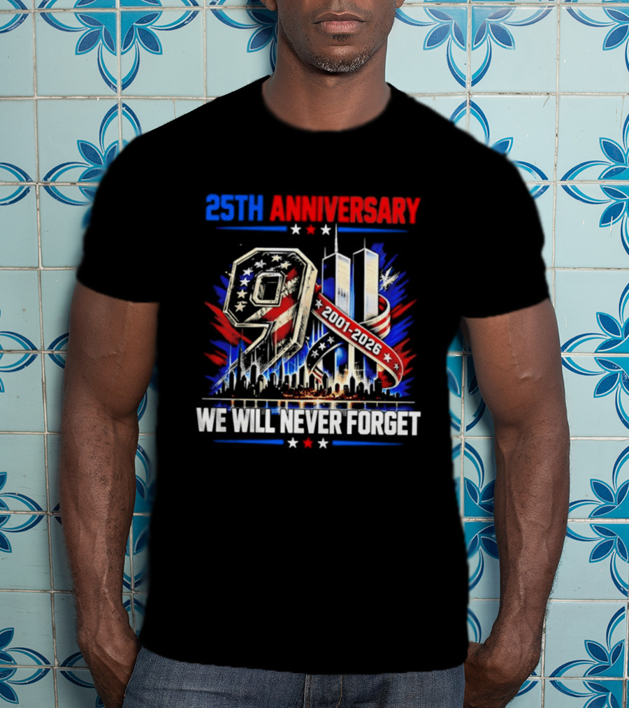 25th Anniversary 9.11 2001 2026 We Will Never Forget Memorial T-Shirt