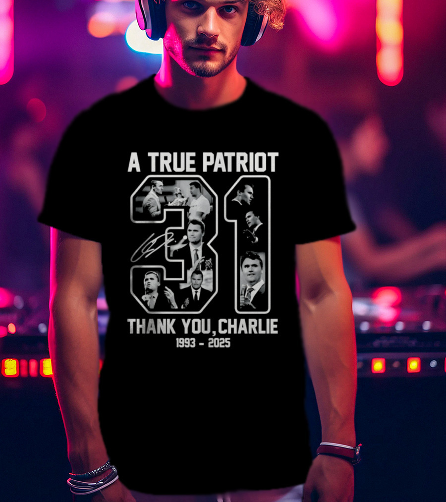 A True Patriot Charlie Kirk 31 Thank You Charlie 1993 2023 T-Shirt