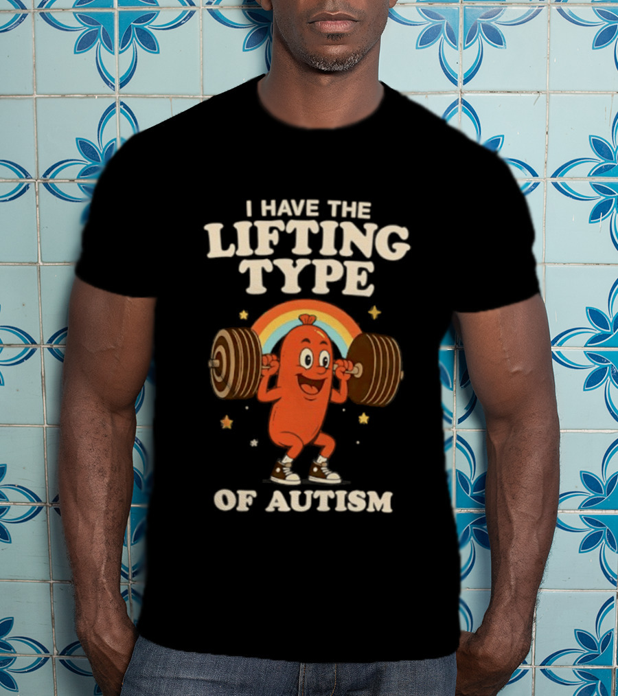 I Have The Lifting Type Of Autism Weightlifting Rainbow Cartoon Barbell Stars T-Shirt
