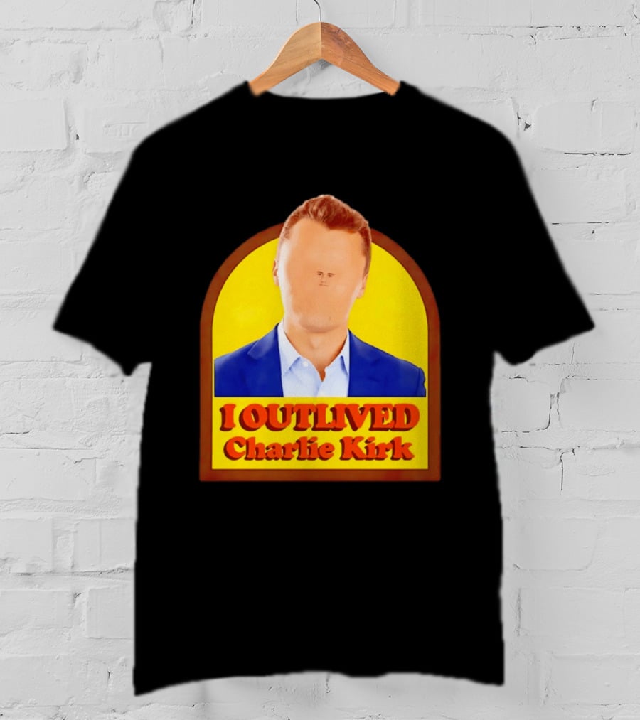 I Outlived Charlie Kirk Meme T-Shirt