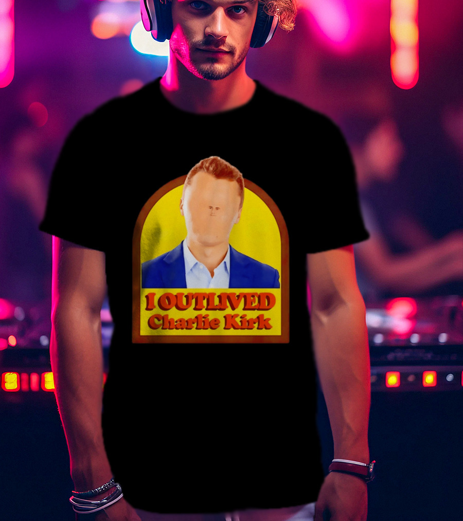 I Outlived Charlie Kirk Meme T-Shirt