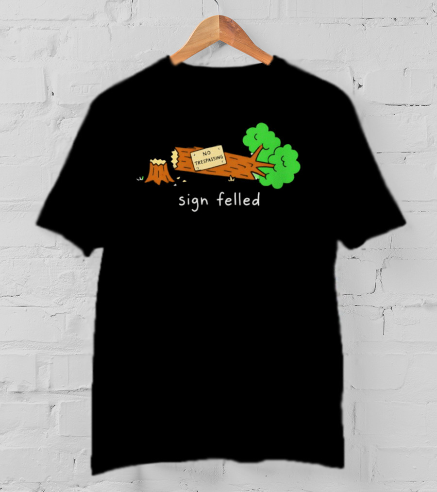 No Trespassing Sign Felled Tree Pun Sign Felled T-Shirt