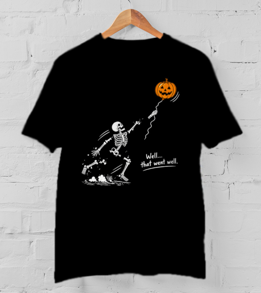 Skeleton And Pumpkin Balloon Well That Went Well Halloween T-Shirt