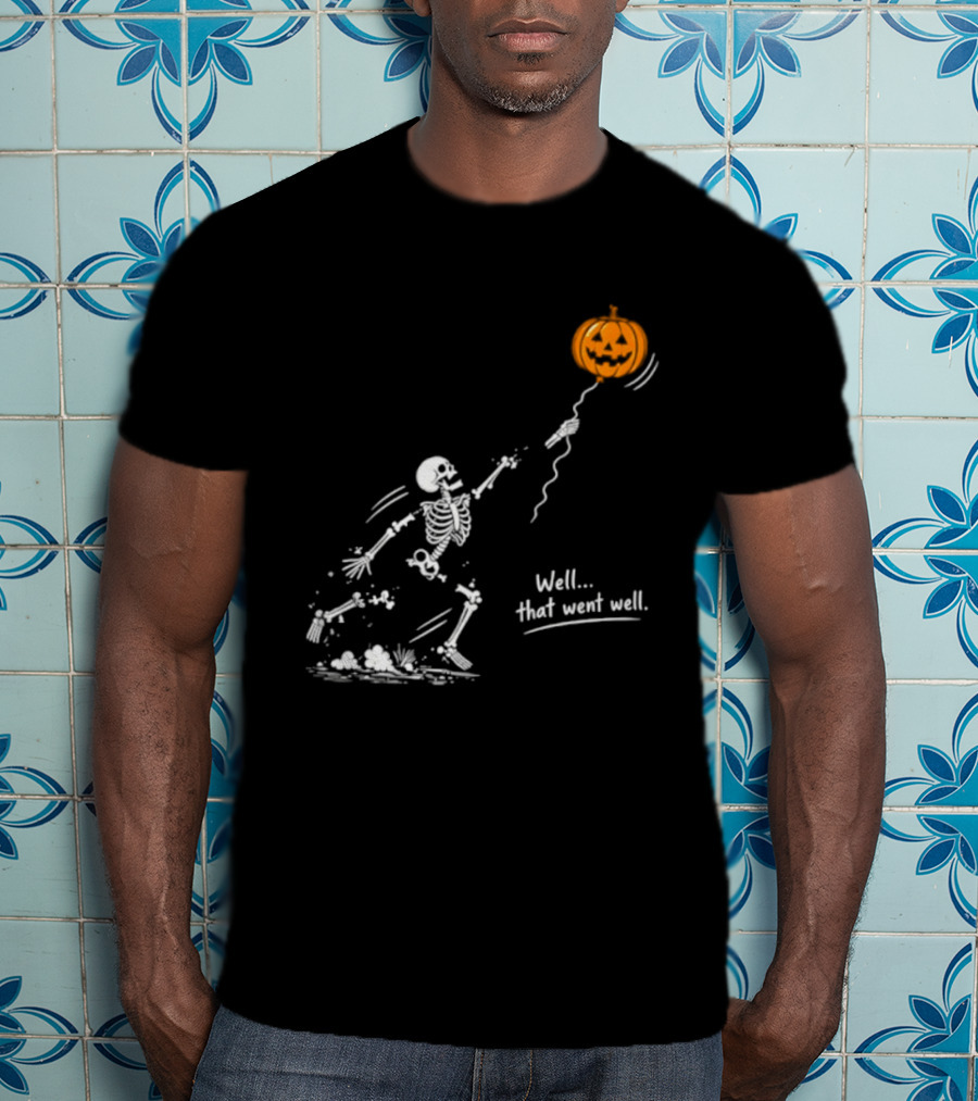 Skeleton And Pumpkin Balloon Well That Went Well Halloween T-Shirt