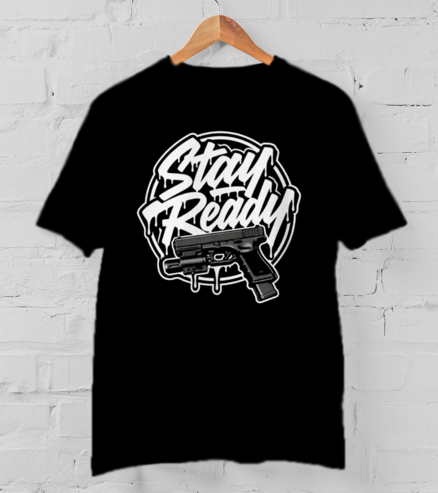 Stay Ready Gun Firearm Tactical Pistol T-Shirt