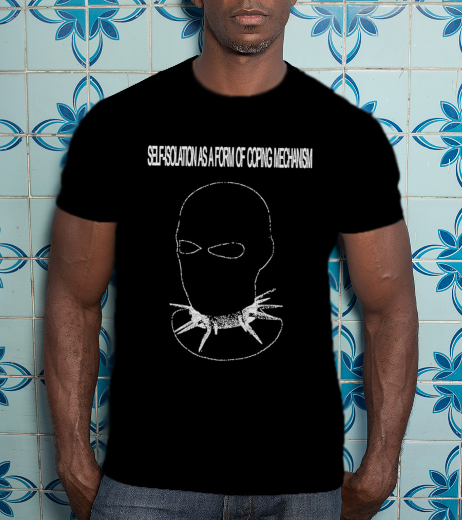 Self Isolation As A Form Of Coping Mechanism T-Shirt