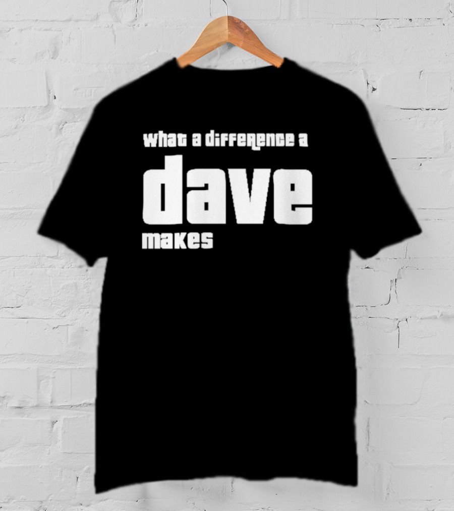 What A Difference A Dave Makes T-Shirt