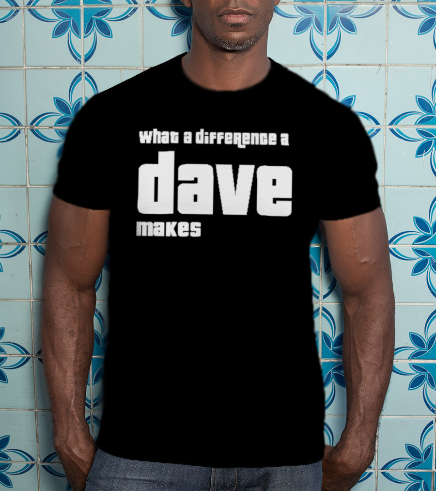 What A Difference A Dave Makes T-Shirt