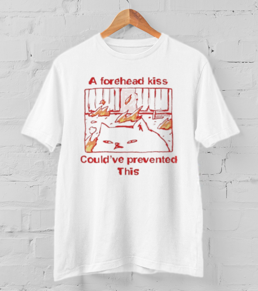 A Forehead Kiss Could Have Prevented This Cat Fire Scene T-Shirt