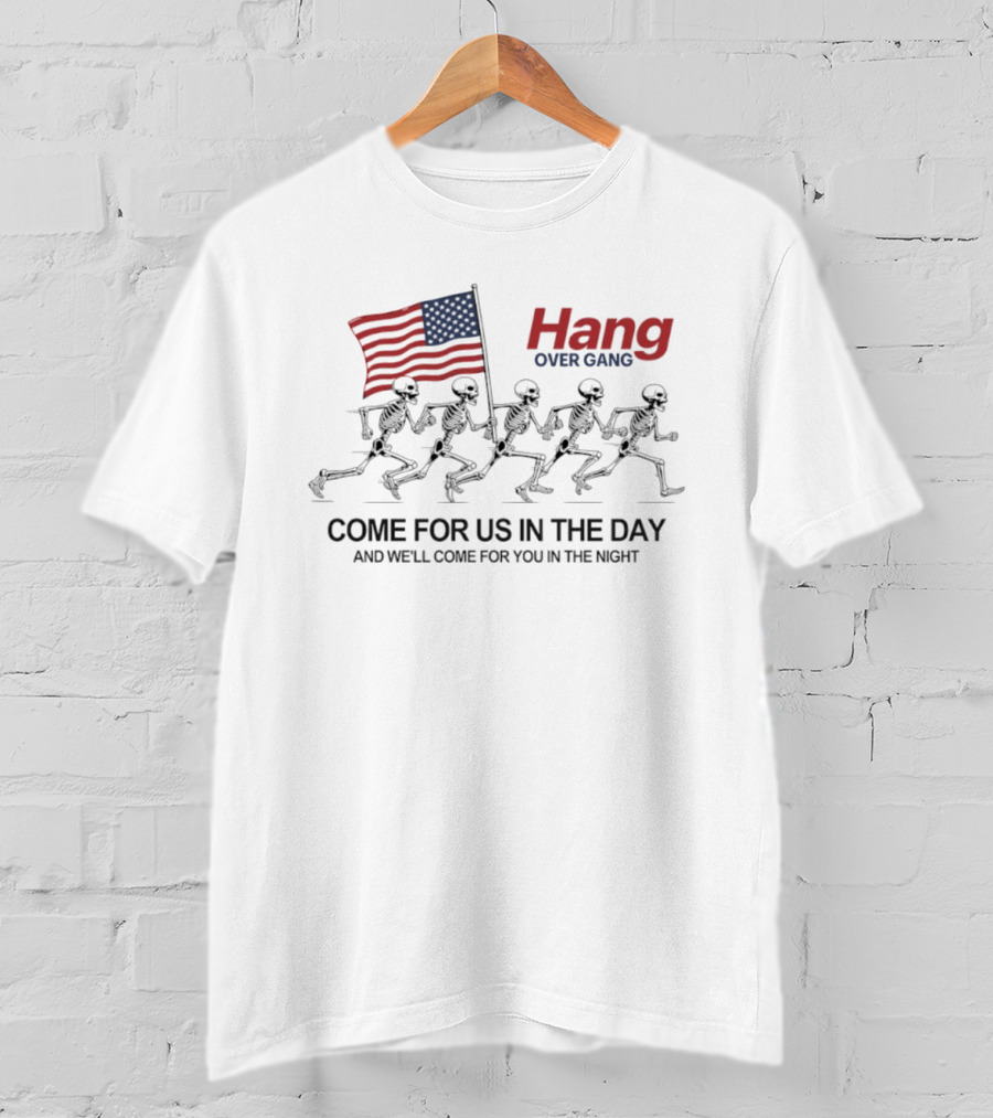 Hang Over Gang Skeletons Running With Flag Come For Us In The Day And We'll Come For You In The Night T-Shirt