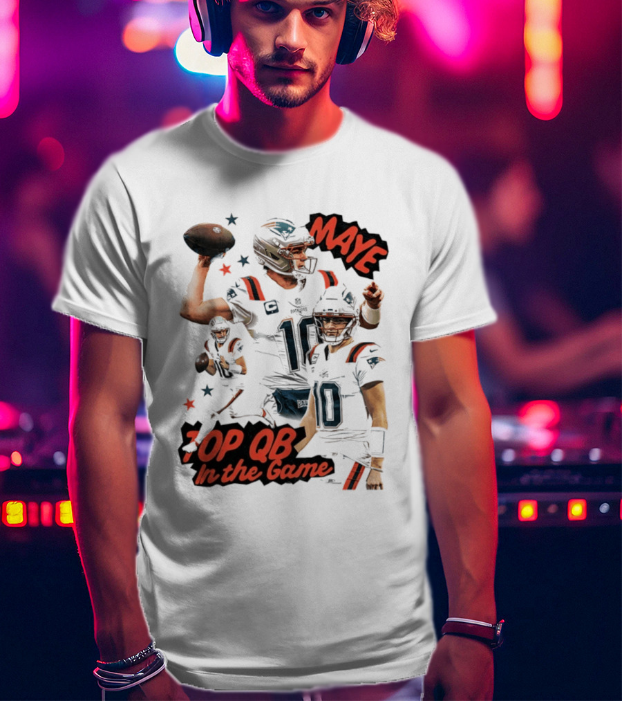 Drake Maye Top QB In The Game New England Patriots T-Shirt