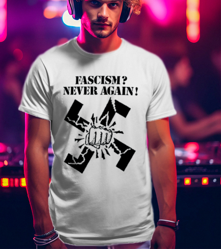 Fascism Never Again Anti Fascist Political Protest Symbol Fist And Broken Swastika T-Shirt