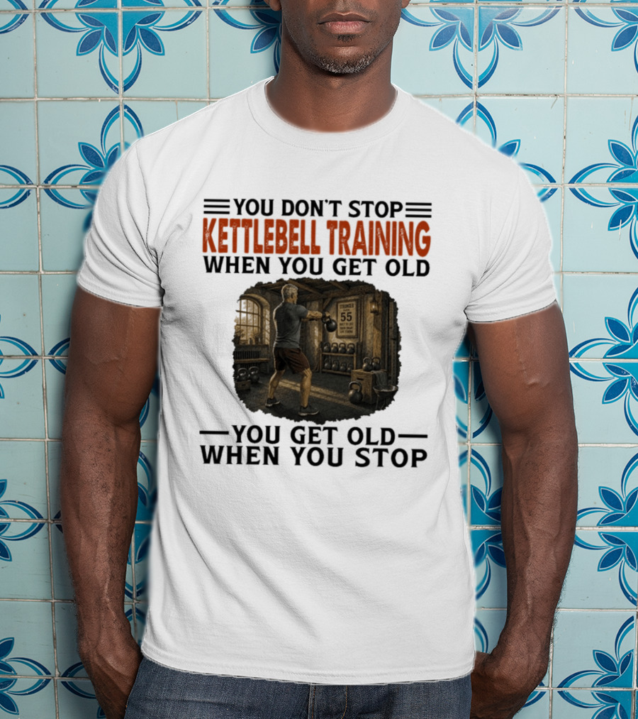 You Don't Stop Kettlebell Training When You Get Old Vintage Gym Scene Motivational Fitness T-Shirt