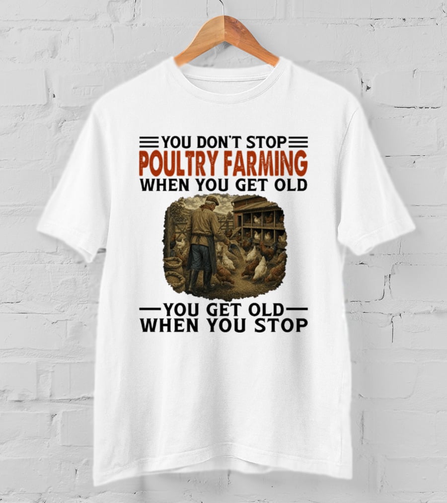 You Don't Stop Poultry Farming When You Get Old Vintage Farmer Chicken Coop Scene You Get Old When You Stop T-Shirt