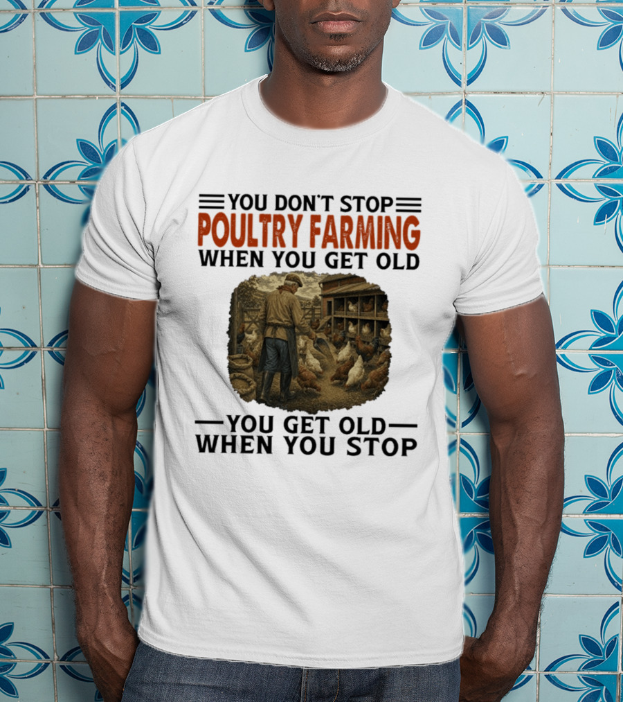 You Don't Stop Poultry Farming When You Get Old Vintage Farmer Chicken Coop Scene You Get Old When You Stop T-Shirt