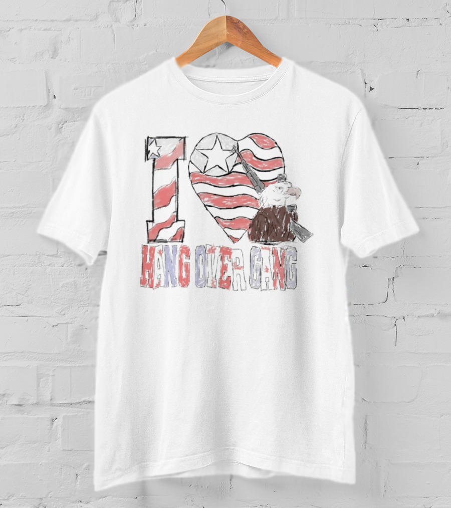 I Love Hang Over Gang Eagle American Flag Stars And Stripes T-Shirt