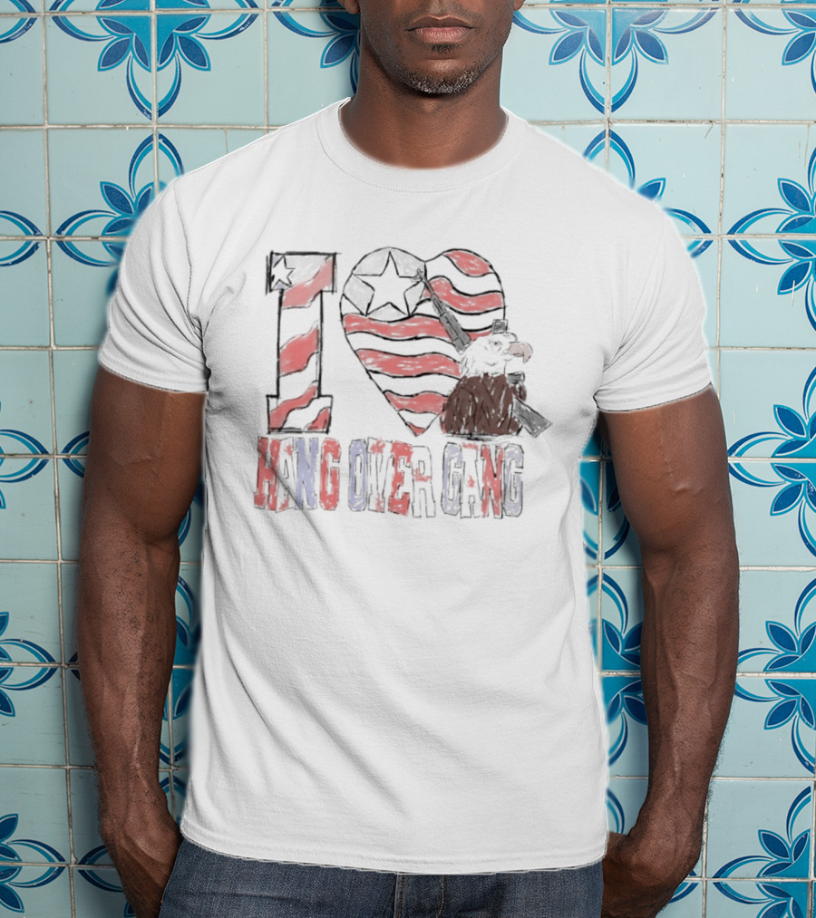 I Love Hang Over Gang Eagle American Flag Stars And Stripes T-Shirt