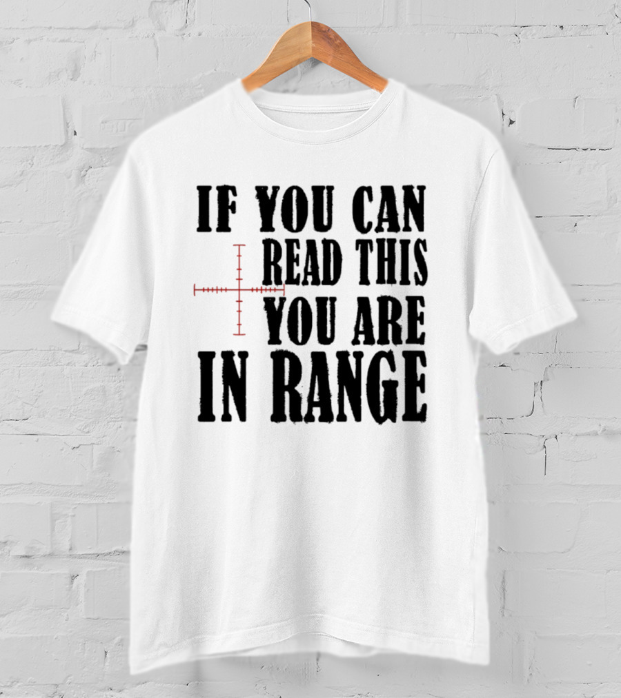If You Can Read This You Are In Range Crosshairs T-Shirt