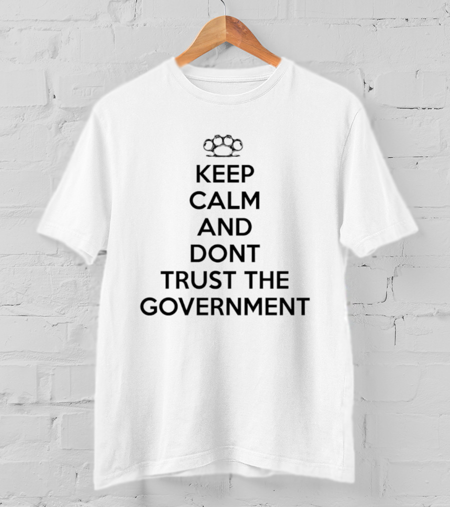 Keep Calm And Dont Trust The Government Knuckle Duster T-Shirt
