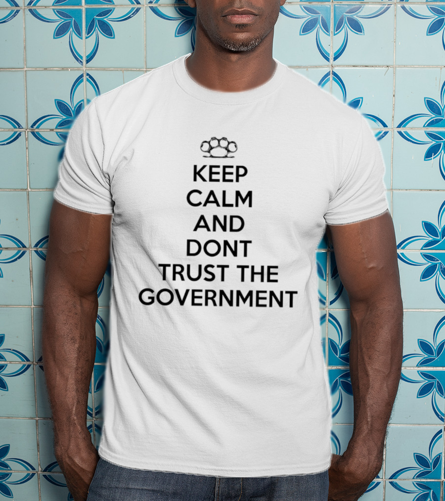 Keep Calm And Dont Trust The Government Knuckle Duster T-Shirt