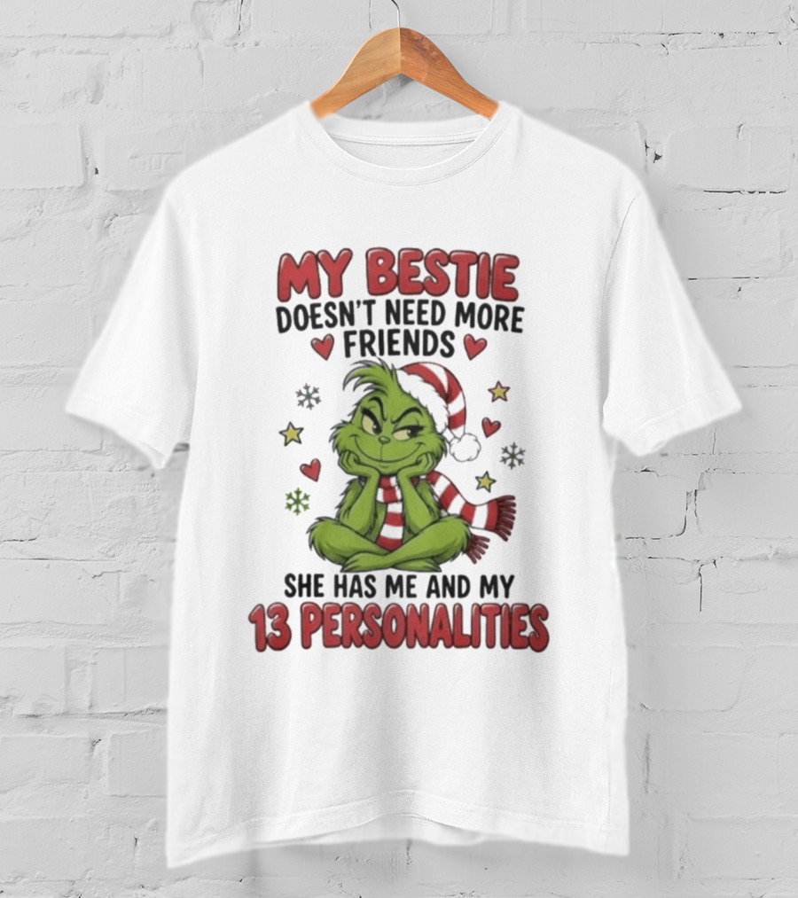 My Bestie Doesn't Need More Friends She Has Me And My 13 Personalities Grinch Christmas T-Shirt