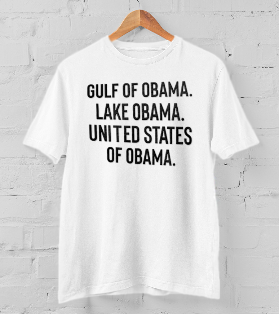 Gulf Of Obama Lake Obama United States Of Obama T-Shirt