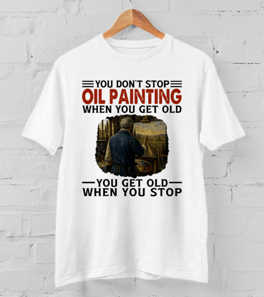 You Don't Stop Oil Painting Get Old Stop Painter Art Mountain Landscape T-Shirt