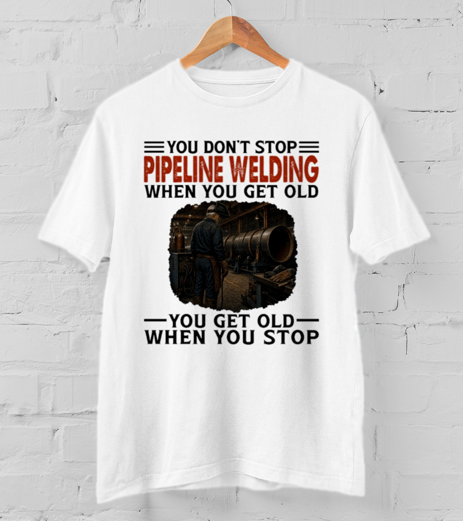 You Don't Stop Pipeline Welding When You Get Old You Get Old When You Stop Retro Welding Scene T-Shirt