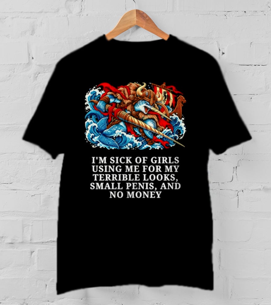 I'm Sick Of Girls Using Me For My Terrible Looks Small Penis And No Money Mythical Warrior And Sea Creatures Battle T-Shirt