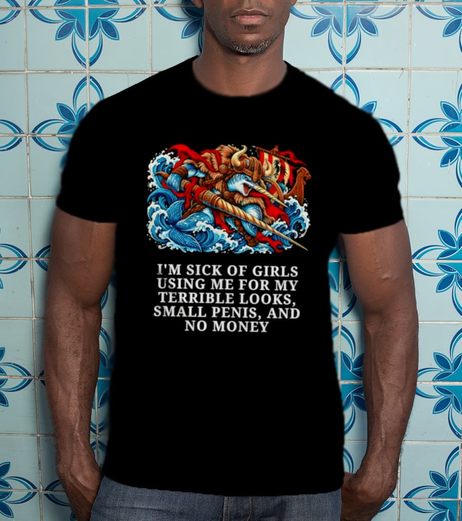 I'm Sick Of Girls Using Me For My Terrible Looks Small Penis And No Money Mythical Warrior And Sea Creatures Battle T-Shirt