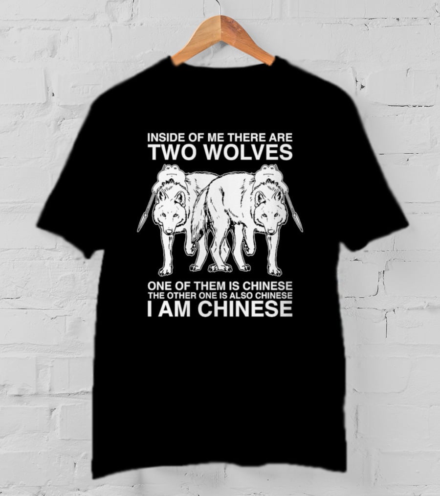 Inside Of Me There Are Two Wolves One Of Them Is Chinese The Other One Is Also Chinese I Am Chinese T-Shirt