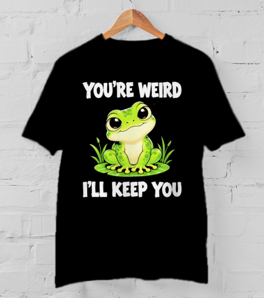 You're Weird I'll Keep You Frog Green Cute Kwai T-Shirt
