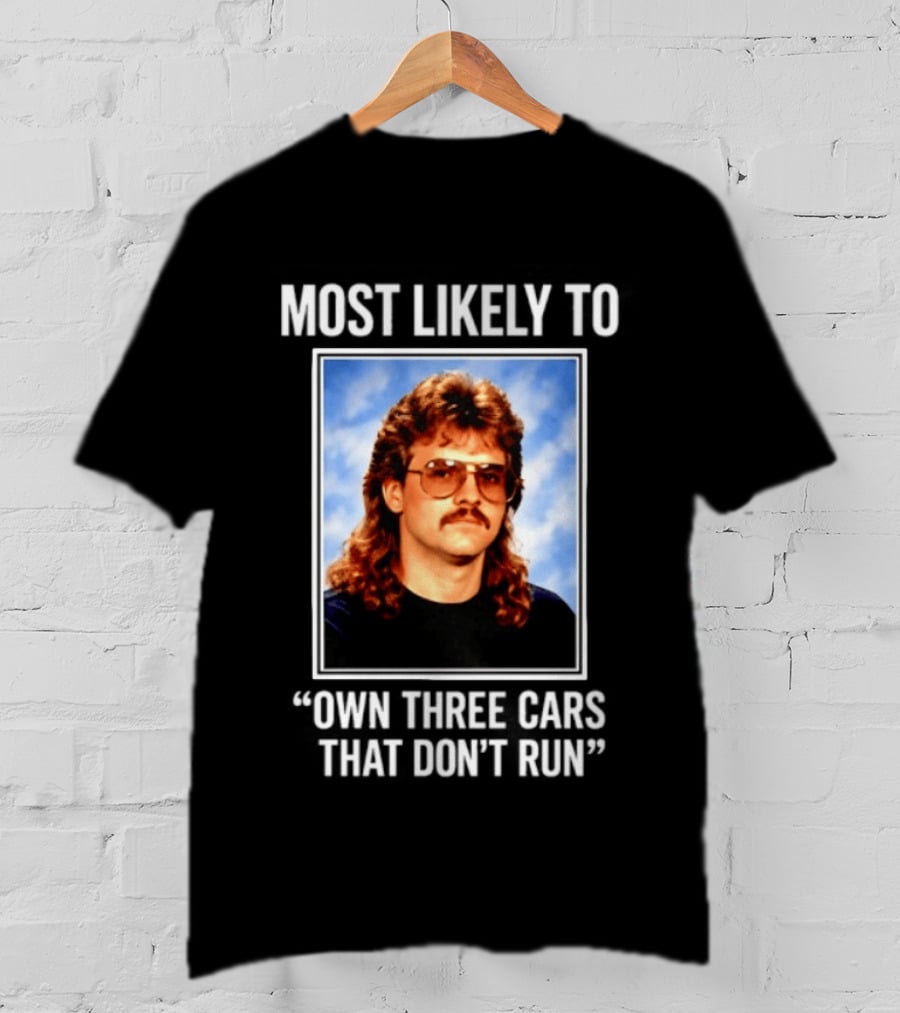 Most Likely To Own Three Cars That Don't Run Retro Mullet Meme T-Shirt