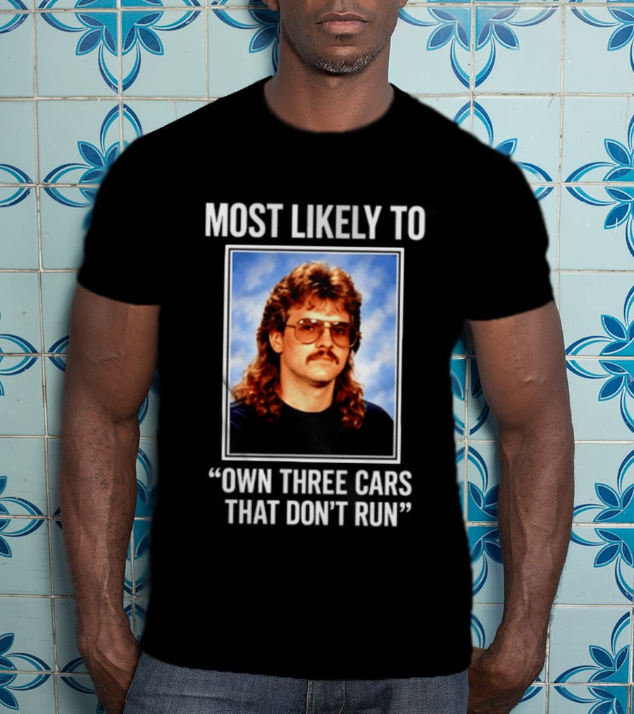 Most Likely To Own Three Cars That Don't Run Retro Mullet Meme T-Shirt