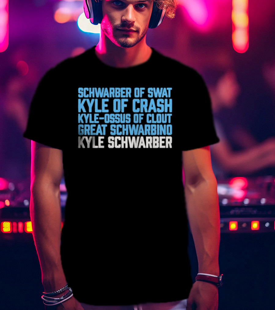 Schwarber Of Swat Kyle Of Crash Kyle Osos Of Clout Great Schwarbino Kyle Schwarber T-Shirt