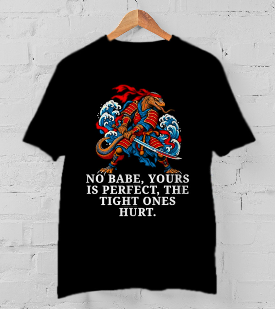 Samurai No Babe Yours Is Perfect The Tight Ones Hurt Dramatic Samurai Warrior And Waves T-Shirt