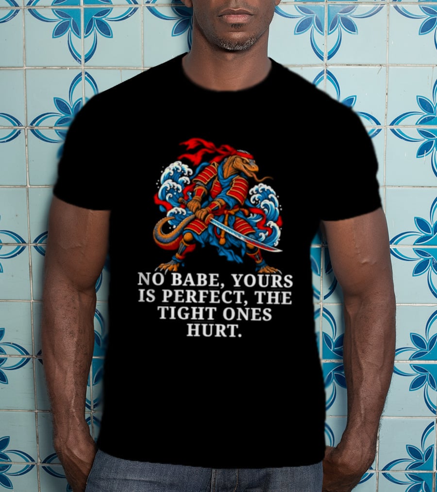 Samurai No Babe Yours Is Perfect The Tight Ones Hurt Dramatic Samurai Warrior And Waves T-Shirt