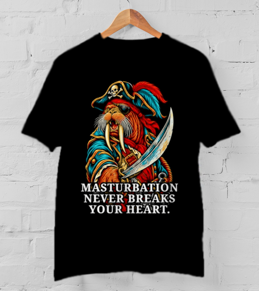 Masturbation Never Breaks Your Heart Pirate Seal With Sword T-Shirt