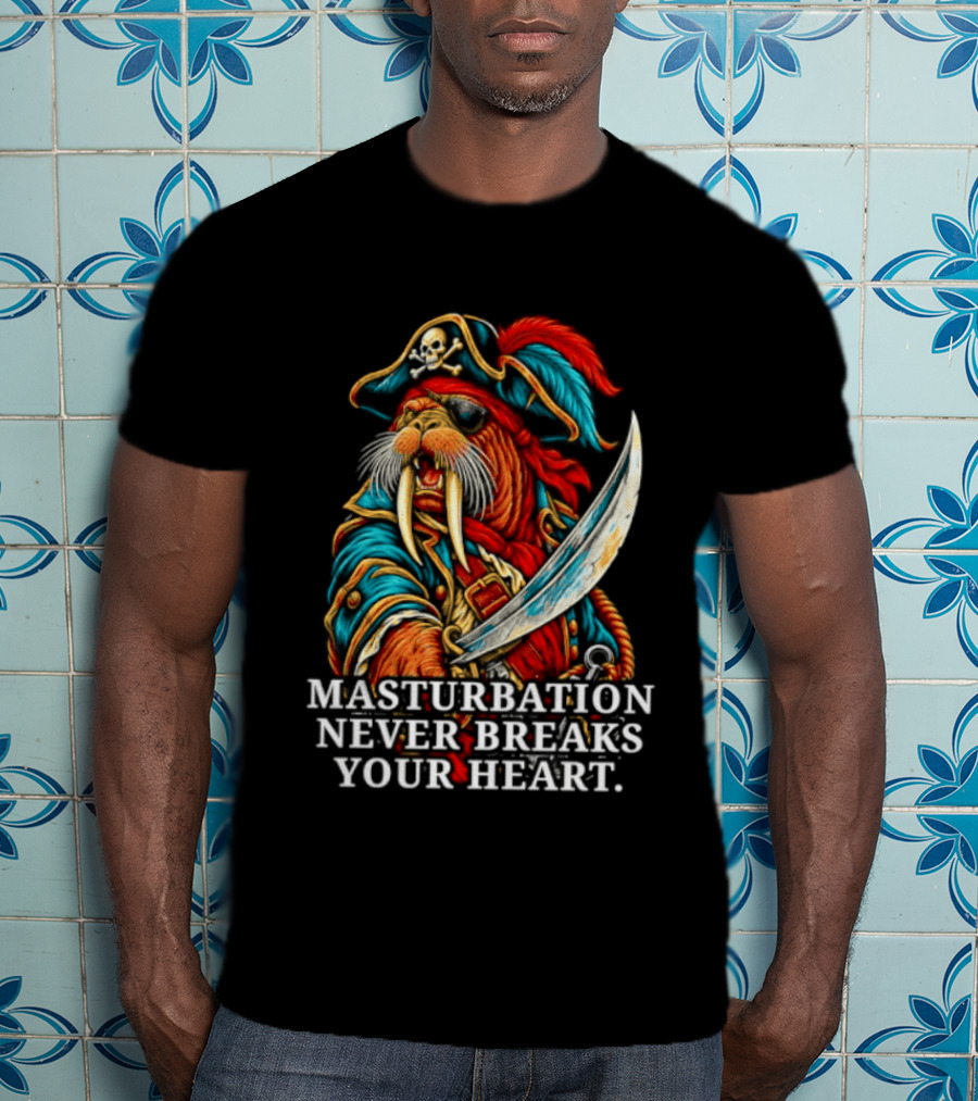 Masturbation Never Breaks Your Heart Pirate Seal With Sword T-Shirt