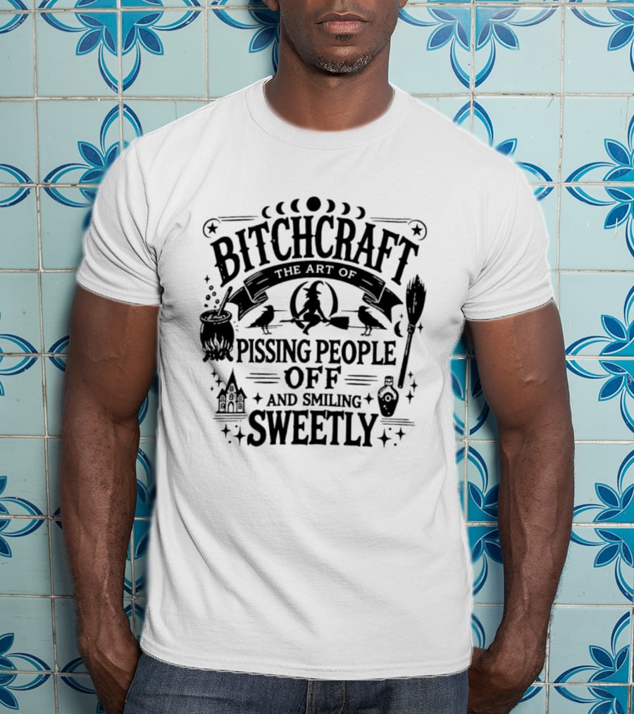 Bitchcraft The Art Of Pissing People Off And Smiling Sweetly Halloween T-Shirt