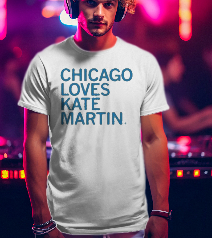 Chicago Loves Kate Martin T-Shirt