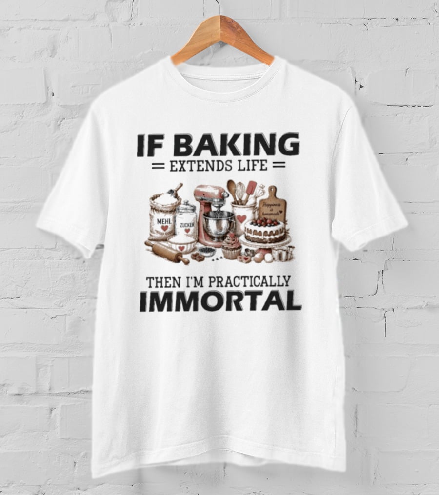 IF Baking Extends Life Mixer And Ingredients Immortal Humor T-Shirt