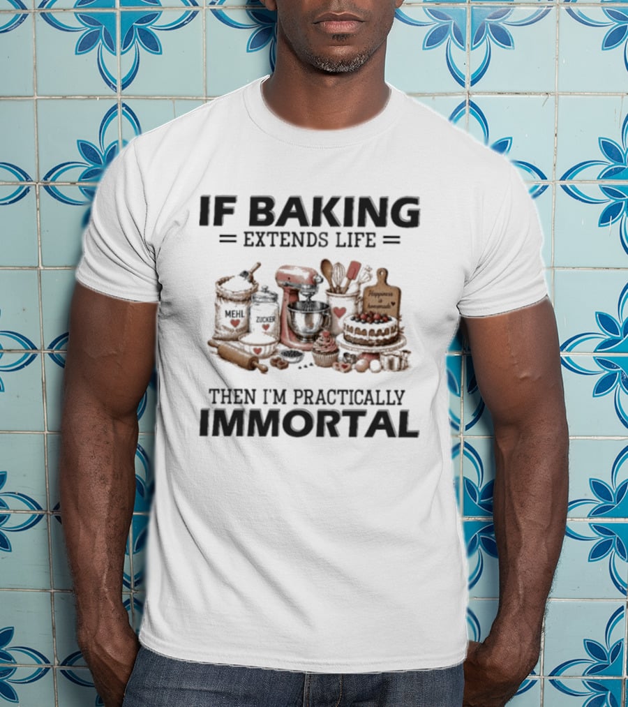 IF Baking Extends Life Mixer And Ingredients Immortal Humor T-Shirt